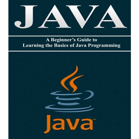 JAVA A Beginners Guide to Learning the Basics of Java Programming